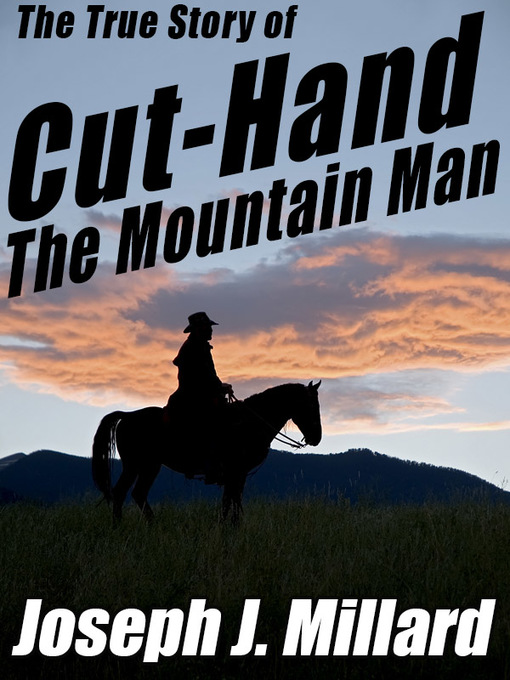 Title details for The True Story of Cut-Hand the Mountain Man by Joseph J. Millard - Available